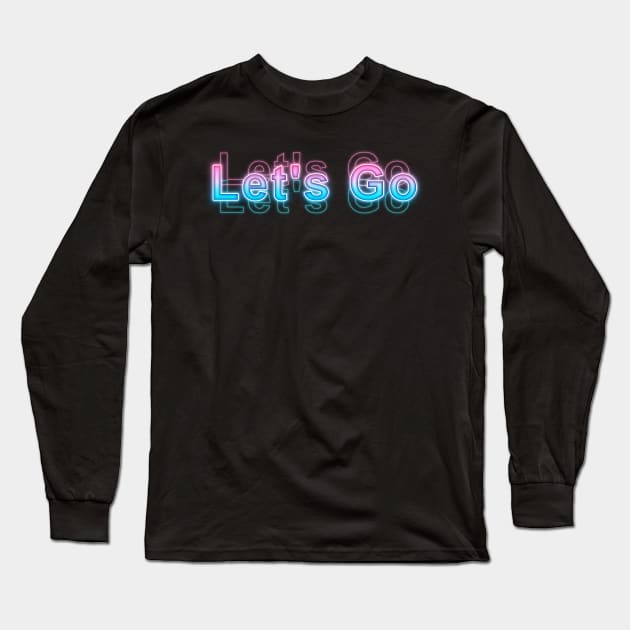 Let's Go Long Sleeve T-Shirt by Sanzida Design